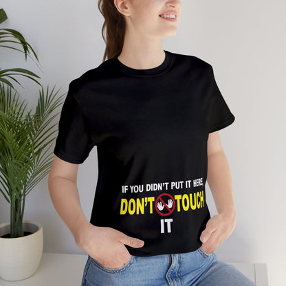 "If You Didn't Put It Here, Don't Touch It!" Short Sleeved Tee/ Pregnancy Shirt/ Maternity Shirt